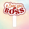 Hashtag love you boss