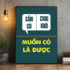 Tranh Động Lực Cần Cù Chịu Khó Muốn Có Là Được