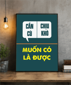 Tranh Động Lực Cần Cù Chịu Khó Muốn Có Là Được