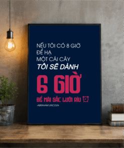 Tranh động lực nếu tôi có 8h để hạ một cái cây, tôi sẽ dành 6h để mài cái rìu